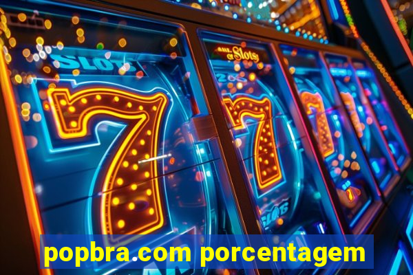 popbra.com porcentagem